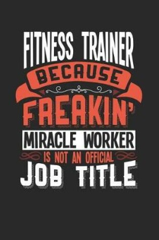 Cover of Fitness Trainer Because Freakin' Miracle Worker Is Not an Official Job Title