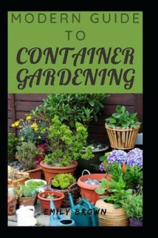 Cover of Modern Guide To Container Gardening