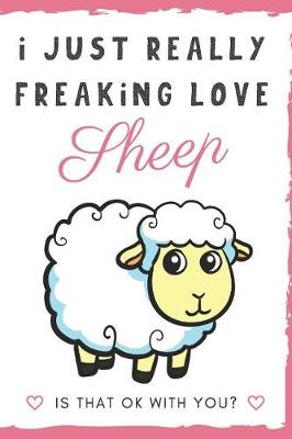 Book cover for I Just Really Freaking Love Sheep. Is That OK With You?