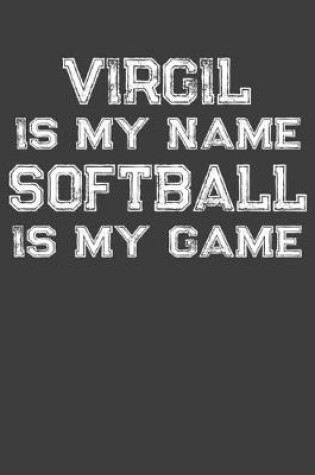 Cover of Virgil Is My Name Softball Is My Game