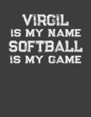 Book cover for Virgil Is My Name Softball Is My Game