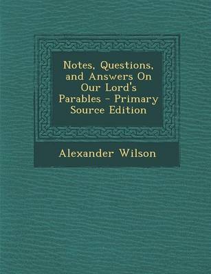 Book cover for Notes, Questions, and Answers on Our Lord's Parables - Primary Source Edition