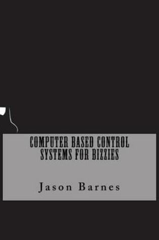 Cover of Computer Based Control Systems For Bizzies