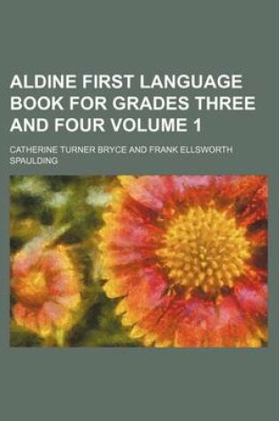 Cover of Aldine First Language Book for Grades Three and Four Volume 1