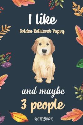 Book cover for I like Golden Retriever Puppy And Maybe 3 People