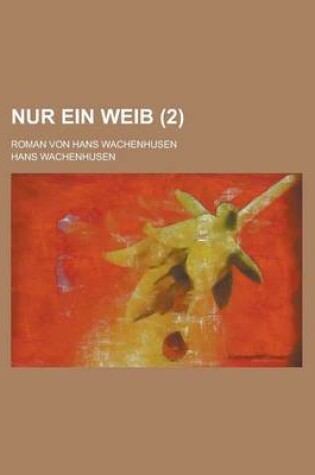 Cover of Nur Ein Weib; Roman Von Hans Wachenhusen