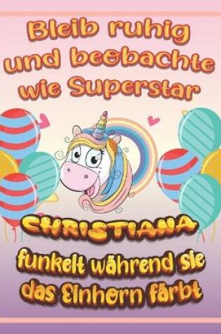 Cover of Bleib ruhig und beobachte wie Superstar Christiana funkelt wahrend sie das Einhorn farbt