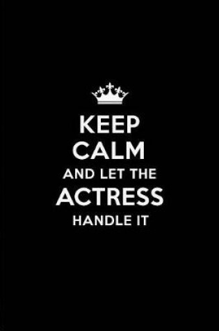 Cover of Keep Calm and Let the Actress Handle It