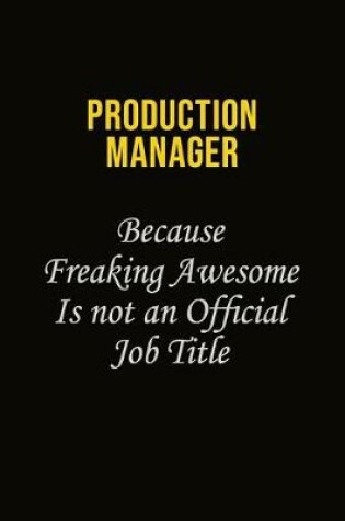 Cover of Production Manager Because Freaking Awesome Is Not An Official Job Title