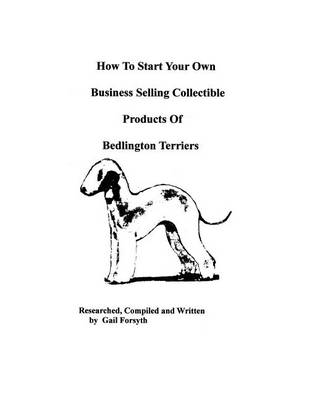 Book cover for How To Start Your Own Business Selling Collectible Products Of Bedlington Terriers