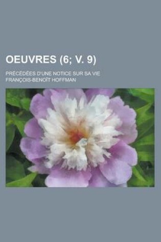 Cover of Oeuvres (6; V. 9); Precedees D'Une Notice Sur Sa Vie