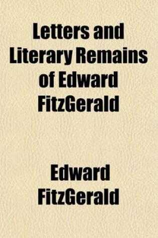 Cover of Letters & Literary Remains of Edward Fitzgerald (Volume 4)