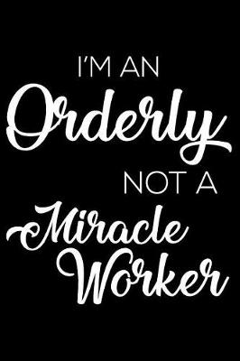 Book cover for I'm an Orderly Not a Miracle Worker