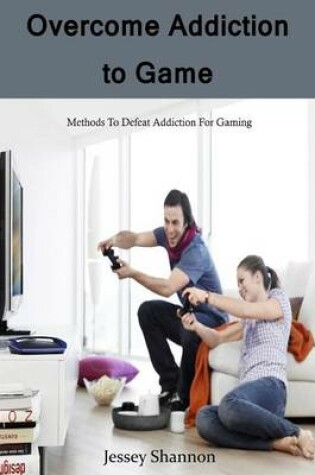 Cover of Overcome Addiction to Game