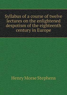 Book cover for Syllabus of a Course of Twelve Lectures on the Enlightened Despotism of the Eighteenth Century in Europe