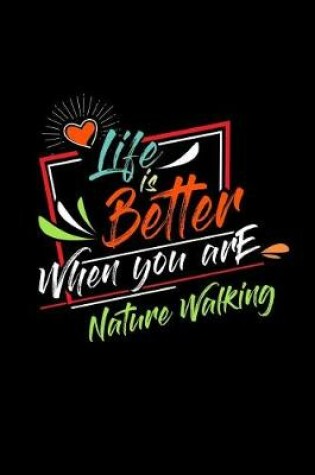 Cover of Life Is Better When You Are Nature Walking