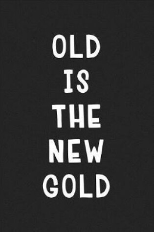 Cover of Old Is the New Gold