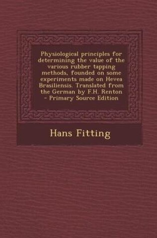 Cover of Physiological Principles for Determining the Value of the Various Rubber Tapping Methods, Founded on Some Experiments Made on Hevea Brasiliensis. Tran