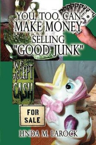 Cover of You, Too, Can Make Money Selling Good Junk