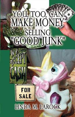 Cover of You, Too, Can Make Money Selling Good Junk