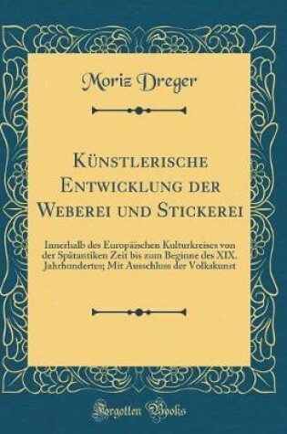 Cover of Künstlerische Entwicklung Der Weberei Und Stickerei