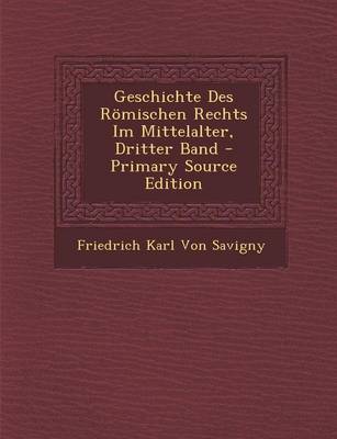 Book cover for Geschichte Des Romischen Rechts Im Mittelalter, Dritter Band