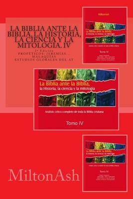 Book cover for La Biblia ante la Biblia, la Historia, la ciencia y la mitologia. IV