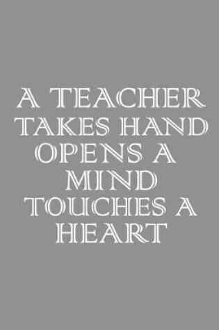 Cover of A teacher takes a Hand, opens a Mind and touches a Heart