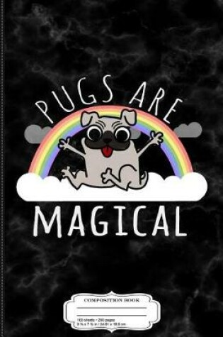 Cover of Pugs Are Magical Composition Notebook