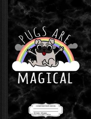 Book cover for Pugs Are Magical Composition Notebook