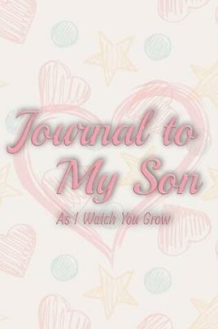 Cover of Journal to my son as i watch you grow