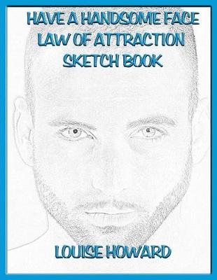 Book cover for 'Have a Handsome Face' Themed Law of Attraction Sketch Book