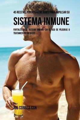 Book cover for 45 Recetas Poderosas de Jugos Para Impulsar su Sistema Inmune