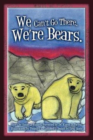 Cover of We Can't Go There. We're Bears.