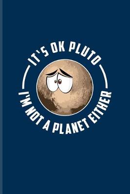 Book cover for It's Ok Pluto I'm Not A Planet Either
