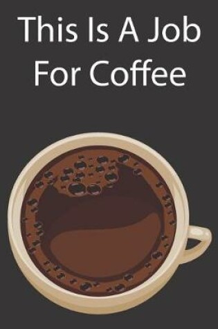 Cover of This Is A Job For Coffee