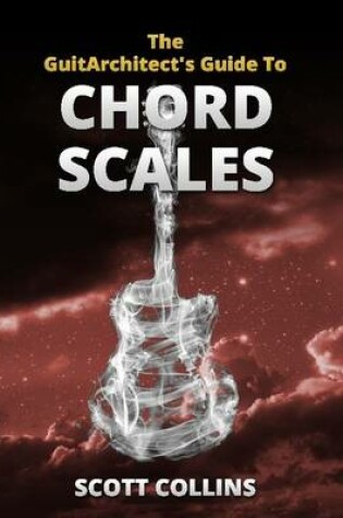 Cover of The GuitArchitect's Guide To Chord Scales