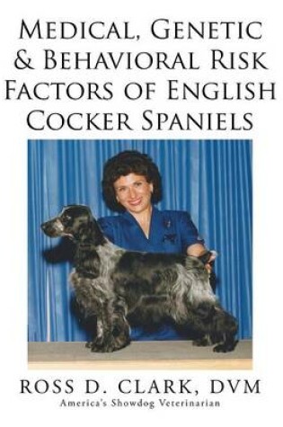 Cover of Medical, Genetic & Behavioral Risk Factors of English Cocker Spaniels