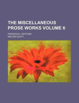 Book cover for The Miscellaneous Prose Works Volume 6; Periodical Criticism