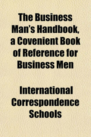 Cover of The Business Man's Handbook, a Covenient Book of Reference for Business Men