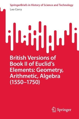 Book cover for British Versions of Book II of Euclid's Elements: Geometry, Arithmetic, Algebra (1550-1750)