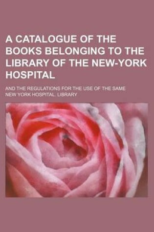 Cover of A Catalogue of the Books Belonging to the Library of the New-York Hospital; And the Regulations for the Use of the Same