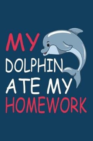 Cover of My Dolphin Ate My Homework