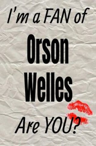 Cover of I'm a Fan of Orson Welles Are You? Creative Writing Lined Journal