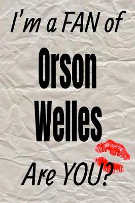 Book cover for I'm a Fan of Orson Welles Are You? Creative Writing Lined Journal