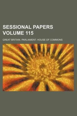 Cover of Sessional Papers Volume 115