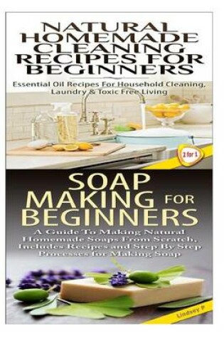 Cover of Natural Homemade Cleaning Recipes for Beginners & Soap Making for Beginners