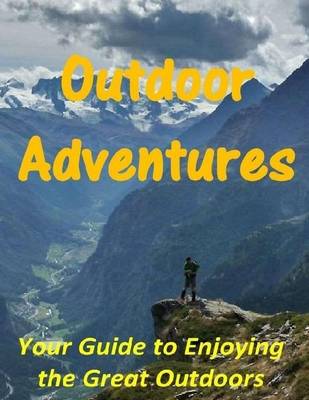 Book cover for Outdoor Adventures: Your Guide to Enjoying the Great Outdoors