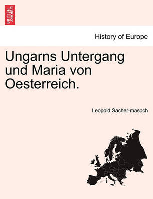 Book cover for Ungarns Untergang Und Maria Von Oesterreich.