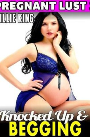 Cover of Knocked Up & Begging: Pregnant Lust 2